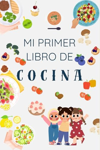 Mi primer libro de cocina - Libro interactivo para aprender sobre la cocina: Pensado para niños y niñas que les gusta la cocina - Bonito diario para apasionados de la cocina