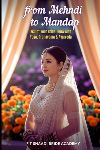 from Mehndi to Mandap: Sculpt Your Bridal Glow with Yoga, Pranayama & Ayurveda