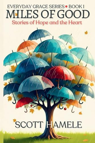 Miles of Good: Stories of Hope and the Heart (Everyday Grace, Band 1)