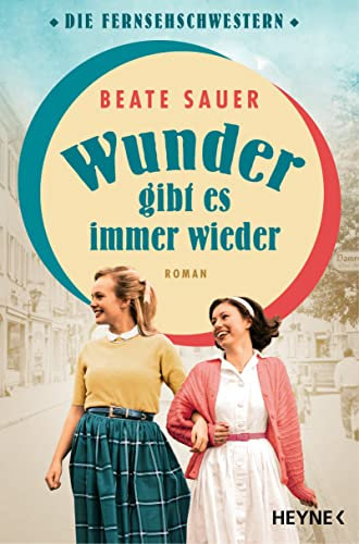 Wunder gibt es immer wieder: Roman Der Auftakt der großen neuen Saga! (Die Fernsehschwestern 1)