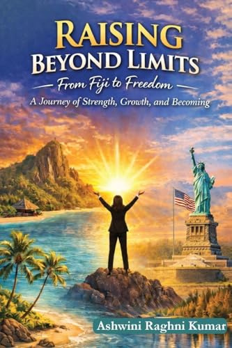 Raising Beyond Limits: From Fiji to Freedom: A Journey of Strength, Growth, and Becoming
