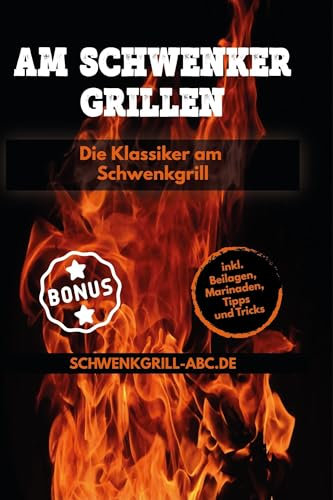 Die klassiker Schwenkgrill Rezepte: Das Schwenker Grillbuch