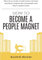 How to Become a People Magnet: Practical Guide to Influence Anyone and Build Strong Relationships and Deep Connections (English Edition)