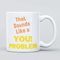 Panther Print That Sounds Like A You Problem Joke Large Heavy Duty Ceramic Novelty Funny Coffee Mug, Cup for Men & Women, Girls & Boys – Gift for Birthday, Leaving, Christmas, Colleagues Work Boss