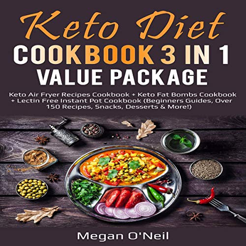 Keto Diet Cookbook 3 in 1 Value Package: Keto Air Fryer Recipes Cookbook + Keto Fat Bombs Cookbook + Lectin Free Instant Pot Cookbook (Beginners Guides, Over 150 Recipes, Snacks, Desserts, HUGE VALUE)