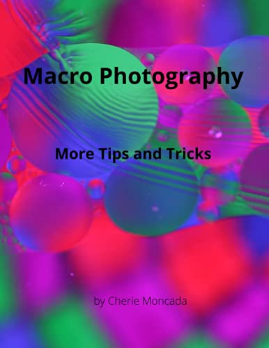Macro Photography: More Tips and Tricks