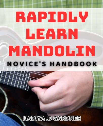 Rapidly Learn Mandolin: Novice's Handbook: Master the Mandolin Quickly with This Easy-to-Follow book.