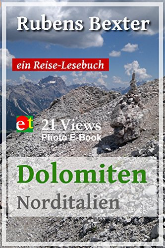 Dolomiten (Norditalien): 21 Views | Ein Reise-Lesebuch (21 Views | Reise und Foto E-Books: Eigenwillige Ausblicke mit Texten von Rubens Bexter 3)
