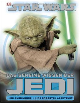 STAR WARS Das geheime Wissen der Jedi: Ihre Ausbildung . Ihre größten Abenteuer von Dorling Kindersley Verlag ( 27. September 2011 )