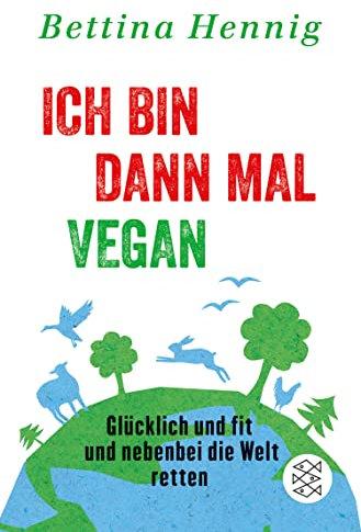 Ich bin dann mal vegan: Glücklich und fit und nebenbei die Welt retten (Fischer Paperback 3104)