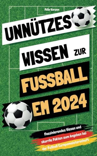 Unnützes Wissen zur Fussball EM 2024: Faszinierendes Wissen und skurrile Fakten zum Angeben bei der Fußball-Europameisterschaft