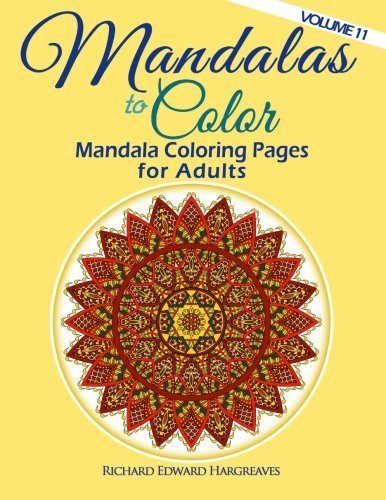 Mandalas to Color - Mandala Coloring Pages for Adults (Mandala Coloring Book) (Volume 11) by Richard Edward Hargreaves (2015-03-31)