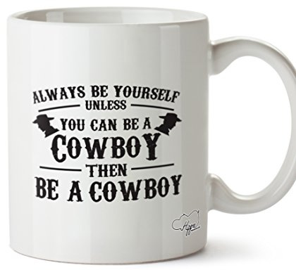Hippowarehouse Always be Yourself Unless You can be a Cowboy Then be a Cowboy Printed Mug Cup Ceramic 10oz