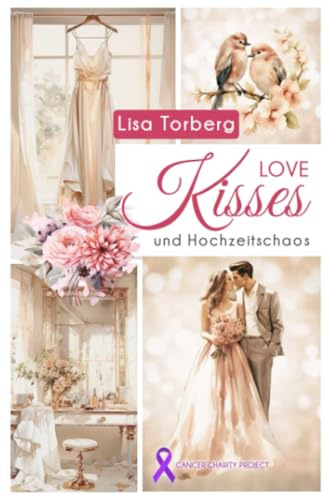 Love Kisses und Hochzeitschaos (KISSES • Benefizprojekt Krebsforschung, Band 3)