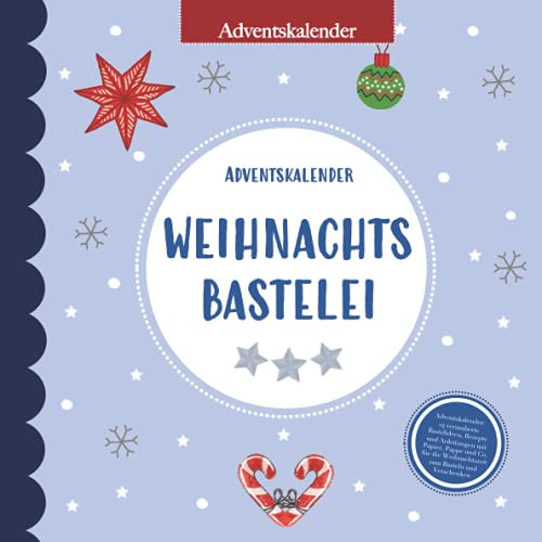 Adventskalender: 24 verzauberte Bastelideen, Rezepte und Anleitungen mit Papier, Pappe und Co. für die Weihnachtszeit zum Basteln und Verschenken: ... für Familie und Beschäftigung für Kinder