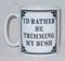 I'd Rather Be Trimming My Bush Mug Novelty Gift