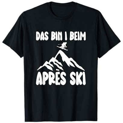 Das bin i beim Apres Ski Party Outfit Skifahren Hüttengaudi T-Shirt