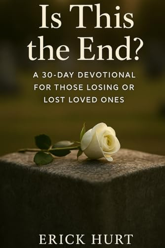Is This the End?: A 30-Day Devotional for Those Losing or Lost Loved Ones