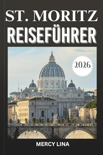 ST. MORITZ REISEFÜHRER 2026: Entdecken Sie die besten Skigebiete, Bergabenteuer, gehobene Speisen und Luxuserlebnisse.