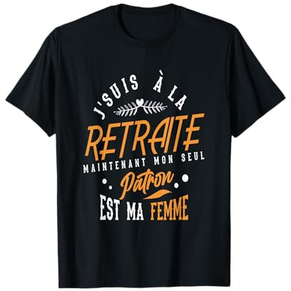 Retraite Humour - Mon Patron Est Ma Femme - Retraité 2025 T-Shirt