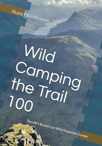 Wild Camping the Trail 100: The UK’s Bucket List Wild Mountain Camps