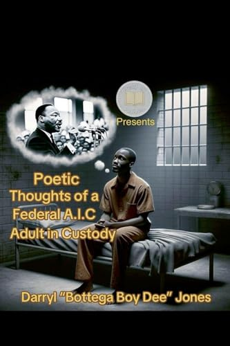 Poetic Thoughts of A Federal A.I.C (Adult In Custody) (1, Band 1)