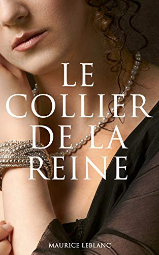 Le Collier de la Reine: Une nouvelle policière paru dans le recueil Arsène Lupin gentleman cambrioleur (French Edition)