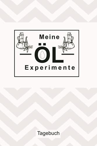 Meine ÖL Experimente Tagebuch: Vermerke mit diesem sympathische Notizbuch deine Rezepte bei der Herstellung von nativen Ölen