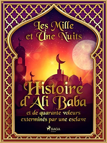 Histoire d'Ali Baba et de quarante voleurs exterminés par une esclave (Les Mille et Une Nuits t. 66) (French Edition)