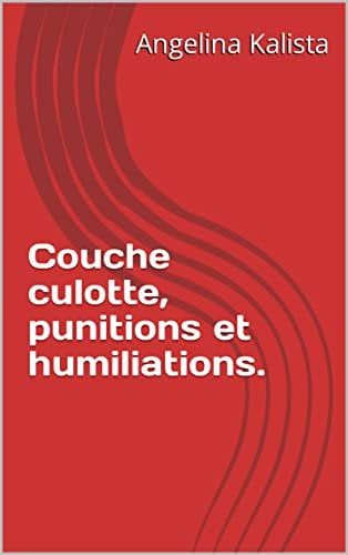 Couche culotte, punitions et humiliations. (French Edition)