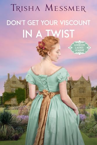 Don't Get Your Viscount In A Twist: A Regency Era Romance (London Ladies' League, Band 4)