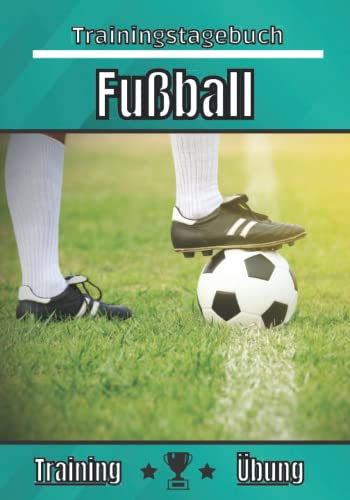Fußball trainingstagebuch: Übung und Training | Übungsplanung, Ziel und Verbesserung der Trainingseinheiten | Passion Sport für Kinder und Erwachsene | Trainings-Notizbuch |