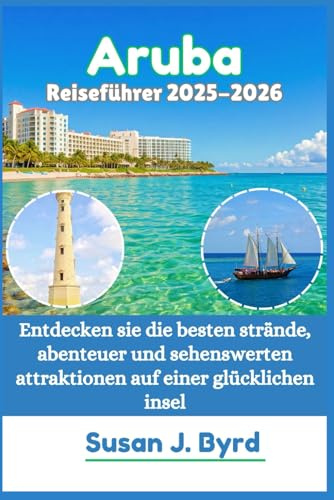 Aruba Reiseführer 2025–2026: Entdecken sie die besten strände, abenteuer und sehenswerten attraktionen auf einer glücklichen insel