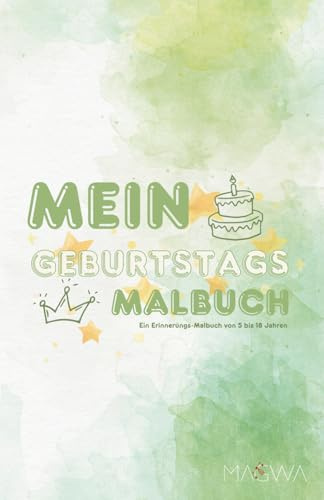 Mein Geburtstags-Malbuch: Ein Erinnerungs-Malbuch von 5 bis 18 Jahren