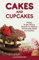 CAKES AND CUPCAKES : 15 Easy Finger-licking Recipes For Baking Homemade Cakes And Muffins