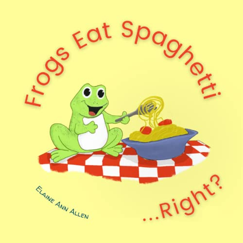 Frogs Eat Spaghetti...Right?: What Animals Eat (Animals Do Right, Band 1)