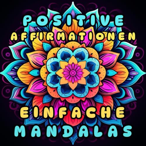 Einfache Mandalas: Mandala Buch: Blumen Mandala Malbuch Mit Affirmationen Für Erwachsene - 50 Einfache Entspannende Mandalas für Erwachsene, Senioren und Anfänger