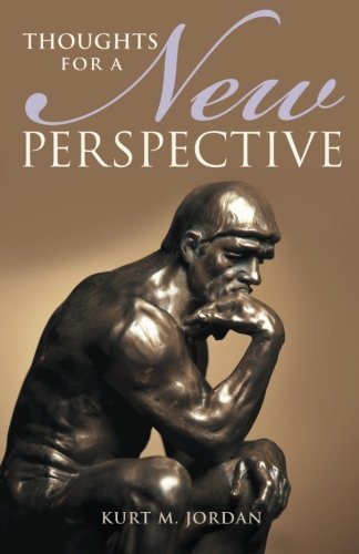 Thoughts for a New Perspective by Kurt M. Jordan (2014-10-02)