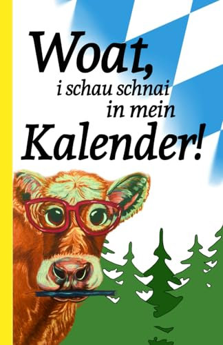 Woat, i schau schnai in mein Kalender!: bayerischer Kalender mit lustigen Sprüchen Buchkalender Taschenbuch mit bairischen Weisheiten