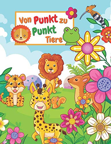 Von Punkt zu Punkt Tiere: Punkt zu Punkt TIERE Malbuch für Kinder Mädchen & Jungen (Punkt zu punkt mit den zahlen für Jungen und Mädchen)