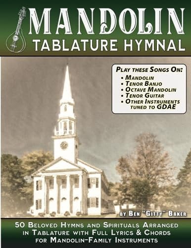 The Mandolin Tablature Hymnal: 50 Beloved Christian Hymns and Spirituals arranged for Mandolin-Family Instruments
