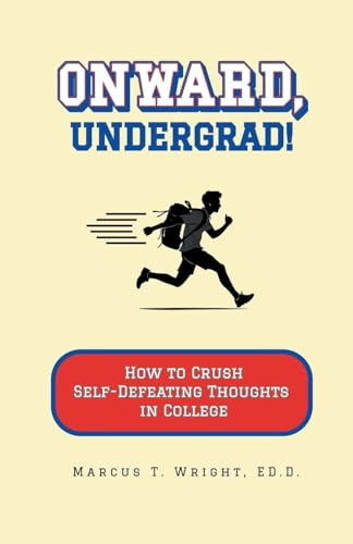 Onward, Undergrad! How to Crush Self-Defeating Thoughts in College