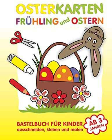 Osterkarten Frühling und Ostern: Bastelbuch für Kinder ab 3 Jahren | Ausschneiden, Kleben und Malen