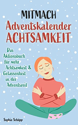 Mitmach-Adventskalender Achtsamkeit: Das Aktionsbuch für mehr Achtsamkeit und Gelassenheit in der Adventszeit