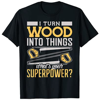 Säge Tischler I turn Wood into Things Schreiner T-Shirt