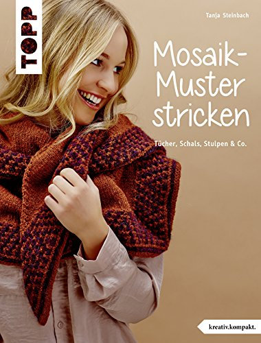 Mosaik-Muster stricken: Tücher, Schals, Stulpen & Co. (kreativ.kompakt.)