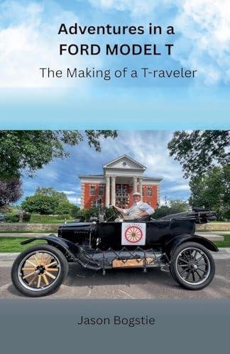 Adventures in a Ford Model T: The Making of a T-raveler