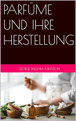 PARFÜME UND IHRE HERSTELLUNG