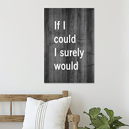Holzschild mit Aufschrift If I Could I Surely Would, inspirierendes Zitat, rustikales Bauernhaus, Heimdekoration, lustiges Badezimmerschild, 30,5 x 45,7 cm