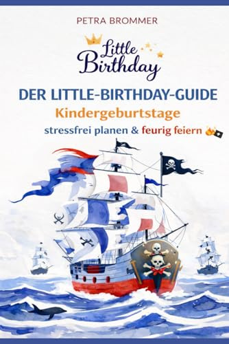 Der Little Birthday Guide: Kindergeburtstag stressfrei planen & feurig feiern